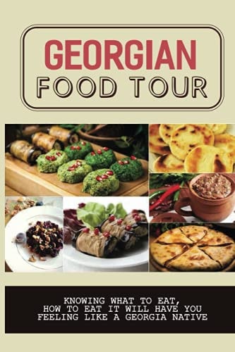 Georgian Food Tour Knowing What To Eat, How To Eat It Will Have You Feeling Like A Georgia Native: Fast Food Restaurants Only In Georgia