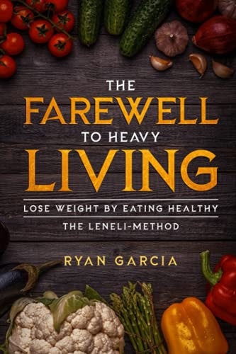 FAREWELL TO HEAVY LIVING Lose Weight by Eating Healthy - the Leneli-method