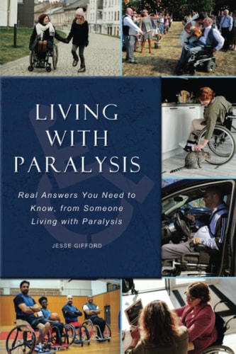 Living with Paralysis Real Answers You Need to Know, from Someone Living with Paralysis