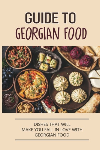 Guide To Georgian Food Dishes That Will Make You Fall in Love With Georgian Food: What'S A Good Place To Eat In Georgia