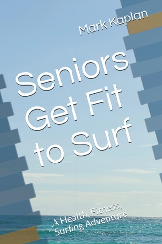 Seniors Get Fit to Surf A Health, Fitness, Surfing Adventure