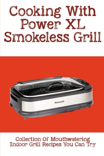 Cooking With Power XL Smokeless Grill Collection Of Mouthwatering Indoor Grill Recipes You Can Try: Smokeless Grill Dessert Recipes