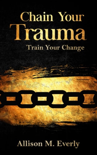 Chain Your Trauma Train Your Change