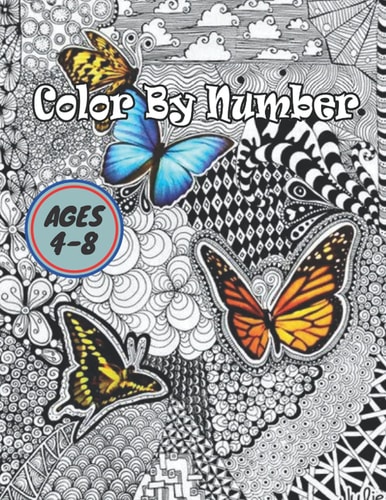 Color By Number Ages 4-8 Coloring Book For Kids Ages 4-8 Boys and Girls, Fun Early Learning, Including Animals & And So Much More (Color By Numbers)