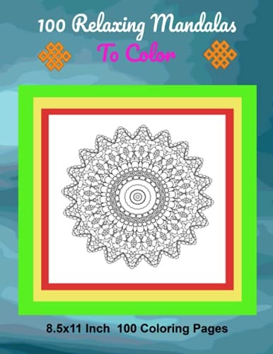 100 Relaxing Mandalas To Color: 8.5x11 Inch 100 Coloring Pages