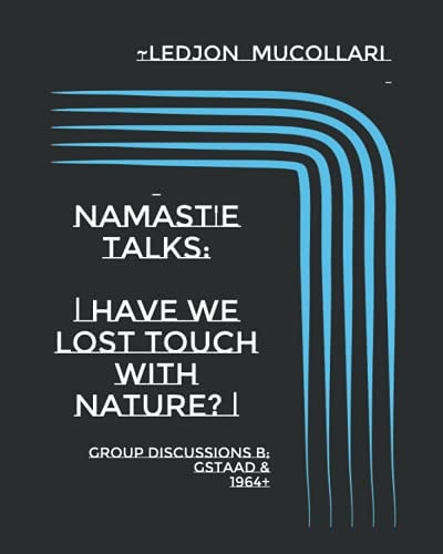 Namast'e Talks - Have We Lost Touch with Nature? -: Group Discussions B; Gstaad & 1964+