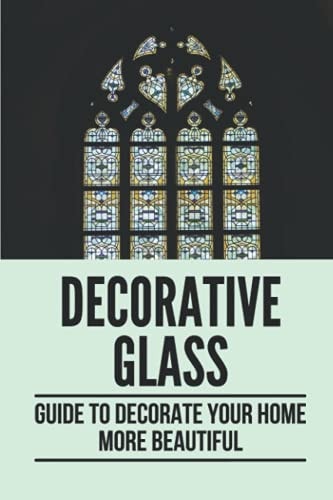 Decorative Glass Guide To Decorate Your Home More Beautiful: Patterns For Home
