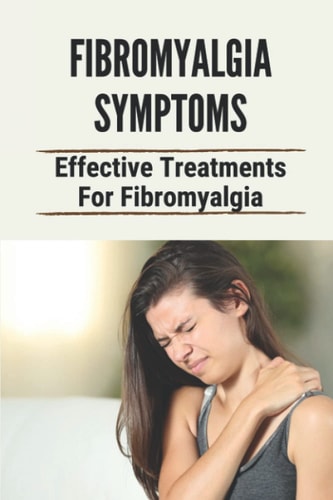 Fibromyalgia Symptoms Effective Treatments For Fibromyalgia: Effective Treatments For Fibromyalgia