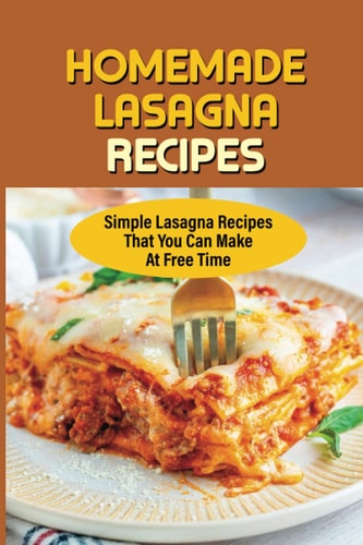 Homemade Lasagna Recipes Simple Lasagna Recipes That You Can Make At Free Time: Greek-Inspired Lasagna Recipes