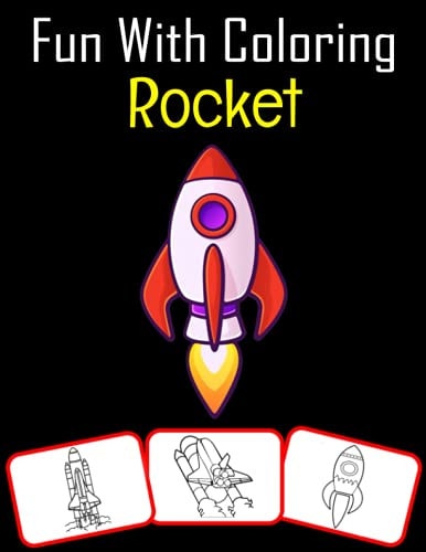 Fun with Coloring Rocket Color and Learn with Fun. Rocket Pictures, Coloring and Learning Book with Fun for Kids (70 Pages, at Least 35 Rocket Images)