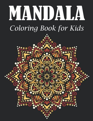 Mandala Coloring Book for Kids A Kids Coloring and Activity Book with Fun, Easy, and Relaxing Mandalas for Boys, Girls, and Beginners