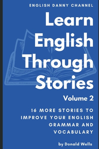 Learn English Through Stories 16 More Stories to Improve Your English Grammar and Vocabulary