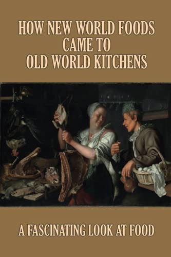 How New World Foods Came To Old World Kitchens A Fascinating Look At Food: History On Recipe Cards