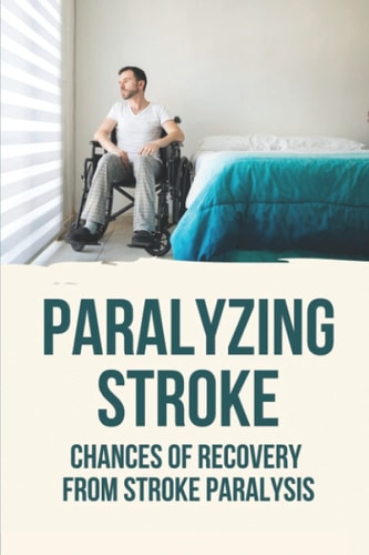 Paralyzing Stroke Chances Of Recovery From Stroke Paralysis: Paralyzing Stroke