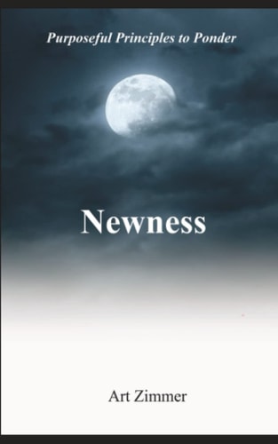 Newness Purposeful Principles to Ponder