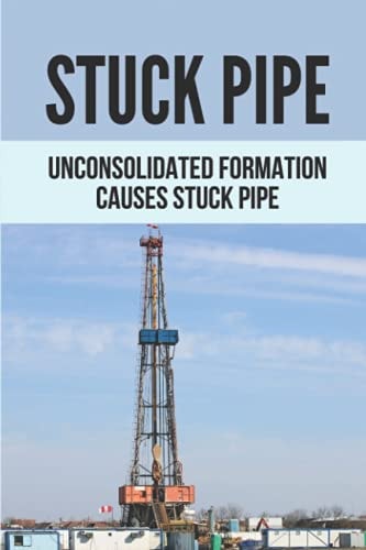 Stuck Pipe Unconsolidated Formation Causes Stuck Pipe: Advanced Stuck Pipe Prevention