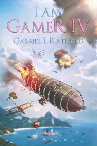 I Am Gamer IV Book 4 of an Epic Time Travelling LitRPG Adventure