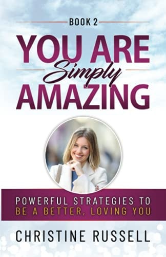 You Are Simply Amazing Powerful Strategies to Be a Better, Loving You