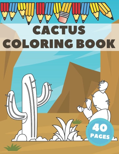 Cactus Coloring Book Excellent For Kids To Get Knowledge About Cacti. Stress Relieving with Lots of Curiosities.