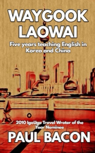 Waygook Laowai Five Years in the Far East