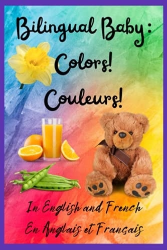 Bilingual Baby Colors!, Couleurs! In English and French, En Anglais Et en Français
