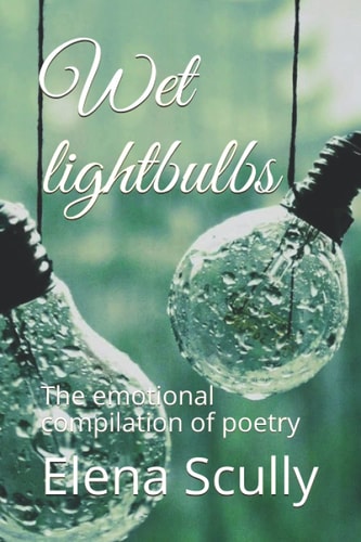 Wet Lightbulbs The Emotional Compilation of Poetry
