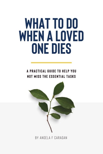 What to Do When a Loved One Dies: A practical guide to help you not miss the essential tasks.