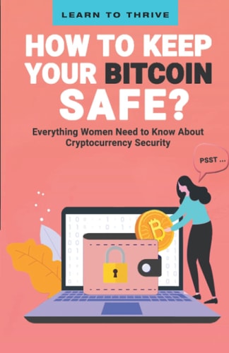 Psst...How to Keep Your Bitcoin Safe Everything Women Need to Know About Cryptocurrency Security