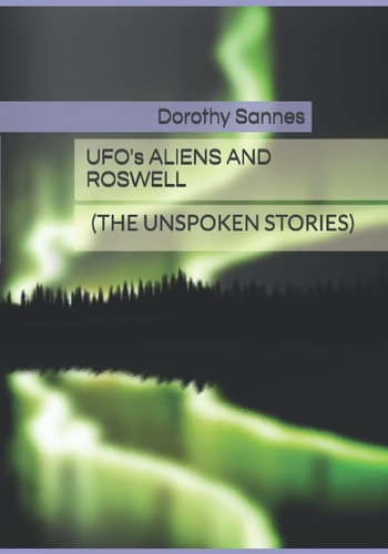 Ufo's, Aliens and Roswell (The Unspoken Stories)