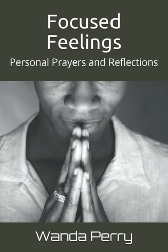 FOCUSED FEELINGS Personal Prayers and Reflections