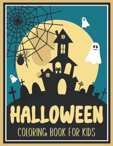 Halloween Coloring Book For Kids A Collection of Coloring Pages with Cute Spooky Scary Things Such as Jack-o-Lanterns, Ghosts, Witches, Haunted Houses and More! (Halloween Books for Kids)