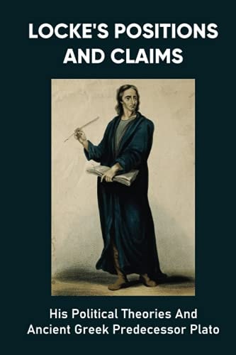 Locke's Positions And Claims His Political Theories And Ancient Greek Predecessor Plato: The State Of War