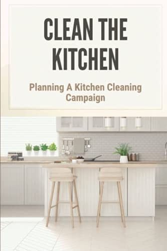 Clean The Kitchen Planning A Kitchen Cleaning Campaign: Planning A Kitchen Cleaning Campain