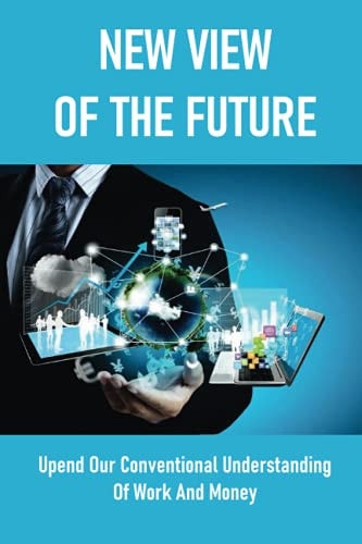 New View Of The Future Upend Our Conventional Understanding Of Work And Money: Inequality And Unfairness