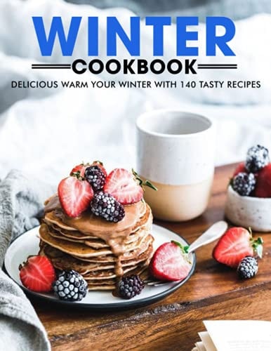 Winter Cookbook Delicious Warm Your Winter with 140 Tasty Recipes