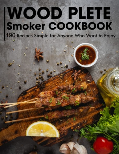 Wood Plete Smoker Cookbook Recipes Simple for Anyone Who Want to Enjoy