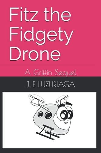 Fitz the Fidgety Drone A Griffin Sequel