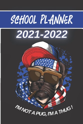 2021 2022 School Planner Dog Lover Badass Pug Cigar Usa Cute Puppies Animal - Weekly Monthly and Daily Agenda for Elementary Primary and High School Student Girl with Schedule Calendar and Holidays - Academic Year Gift.