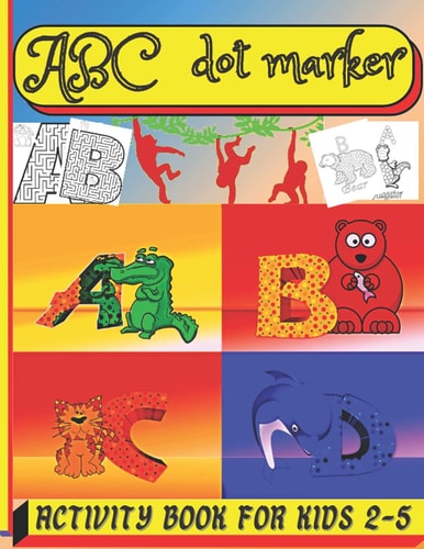 Abc Dot Marker Activity Book for Kids 2-5 Dot Marker Coloring Books for Kids, Do a Dot Coloring Book Abc Animals, Learn the Alphabet by Coloring Beautiful Animals, Large Jumbo and Cute Animals Letters ... Kids Activity Book Gift, Easy Guided BIG DOTS ...
