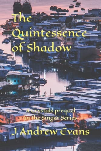 The Quintessence of Shadow A Crystals Prequel in the Singer Series