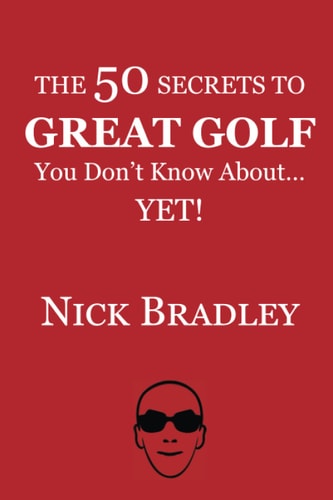 The 50 Secrets to Great Golf You Don't Know About......Yet!