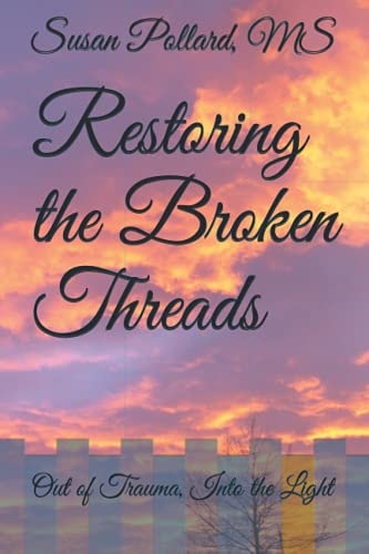 Restoring the Broken Threads Out of Trauma, Into the Light