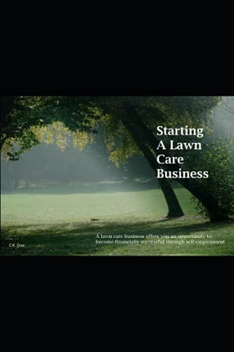 Starting A Lawn Care Business A Lawn Care Business Offers You an Opportunity to Become Financially Successful Through Self-employment