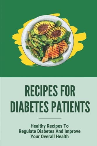 Recipes For Diabetes Patients Healthy Recipes To Regulate Diabetes And Improve Your Overall Health: Breakfast Recipes For Diabetes