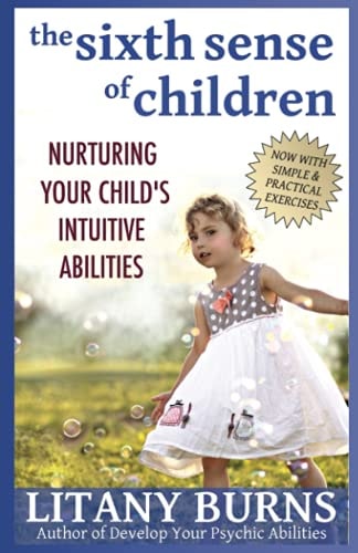 The Sixth Sense of Children Nurturing Your Child's Intuitive Abilities