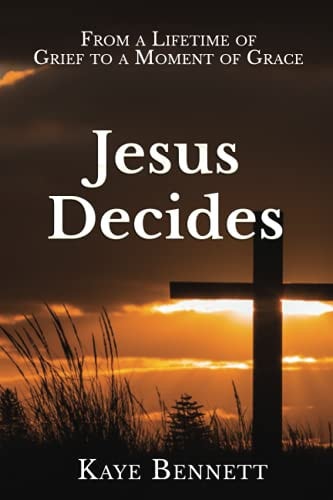 Jesus Decides From a Lifetime of Grief to a Moment of Grace