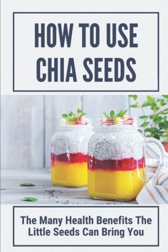How To Use Chia Seeds The Many Health Benefits The Little Seeds Can Bring You: Chia Seeds Side Effects