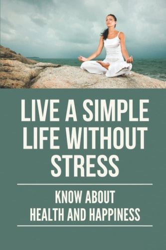 Live A Simple Life Without Stress Know About Health And Happiness: Stress Free Life Tips