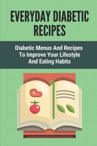 Everyday Diabetic Recipes Diabetic Menus And Recipes To Improve Your Lifestyle And Eating Habits: Breakfast Recipes For Diabetes