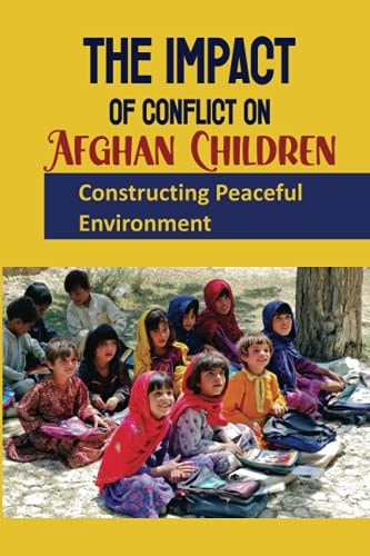 The Impact Of Conflict On Afghan Children Constructing Peaceful Environment: Action Research With Participants